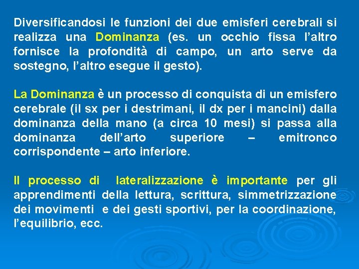 Diversificandosi le funzioni dei due emisferi cerebrali si realizza una Dominanza (es. un occhio Diversificandosi le funzioni dei due emisferi cerebrali si realizza una Dominanza (es. un occhio