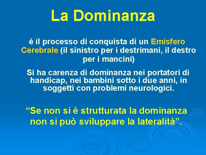 La Dominanza è il processo di conquista di un Emisfero Cerebrale (il sinistro per