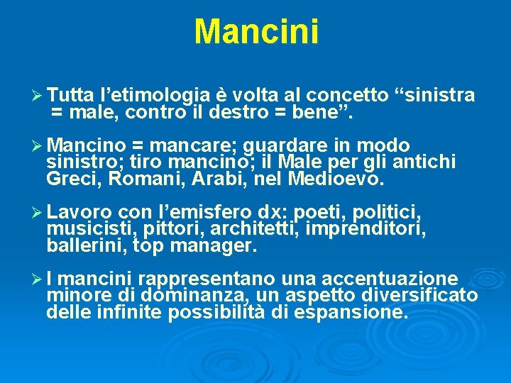 Mancini Ø Tutta l’etimologia è volta al concetto “sinistra = male, contro il destro