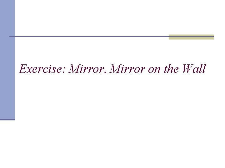 Exercise: Mirror, Mirror on the Wall 