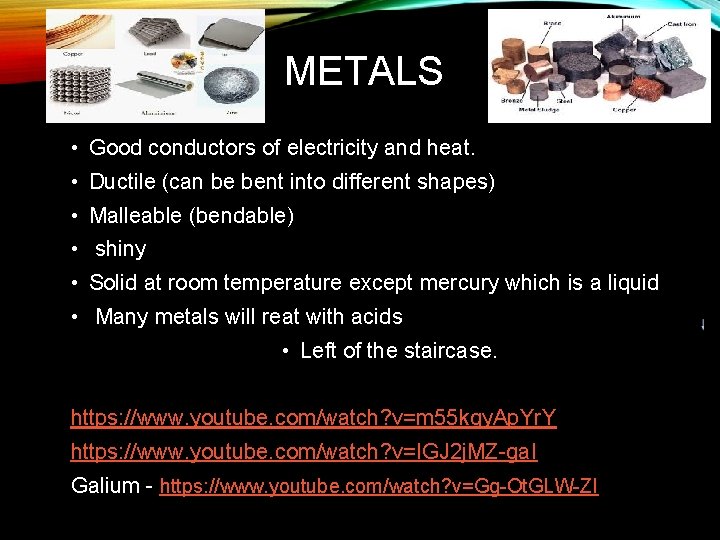 METALS • Good conductors of electricity and heat. • Ductile (can be bent into