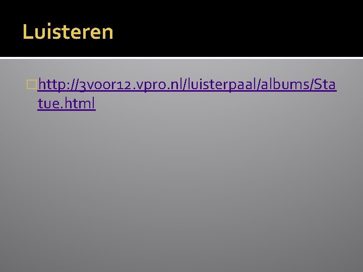 Luisteren �http: //3 voor 12. vpro. nl/luisterpaal/albums/Sta tue. html 