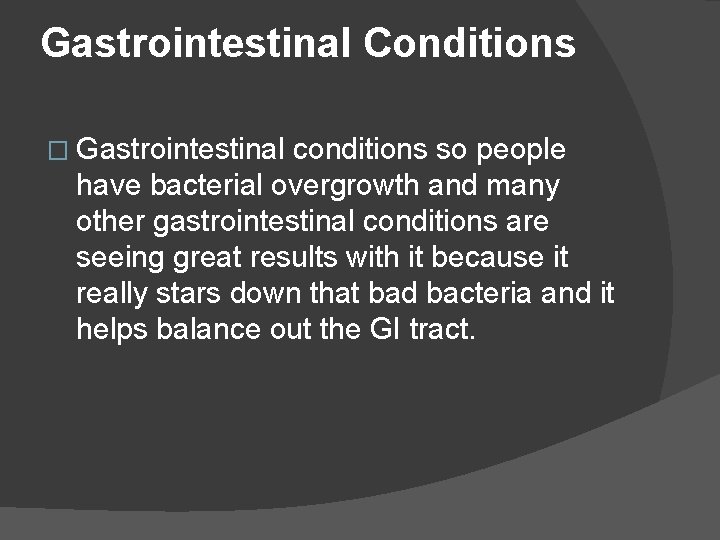 Gastrointestinal Conditions � Gastrointestinal conditions so people have bacterial overgrowth and many other gastrointestinal