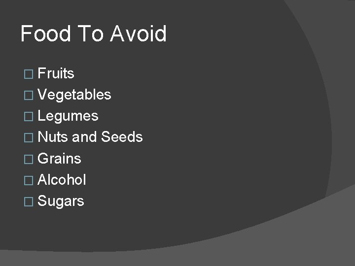 Food To Avoid � Fruits � Vegetables � Legumes � Nuts and Seeds �