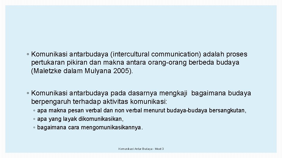 ◦ Komunikasi antarbudaya (intercultural communication) adalah proses pertukaran pikiran dan makna antara orang-orang berbeda