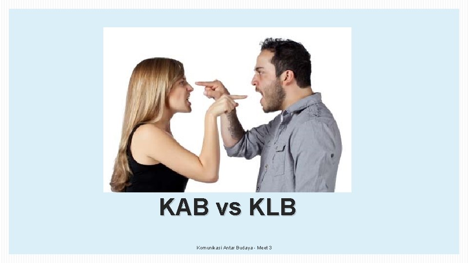 KAB vs KLB Komunikasi Antar Budaya - Meet 3 