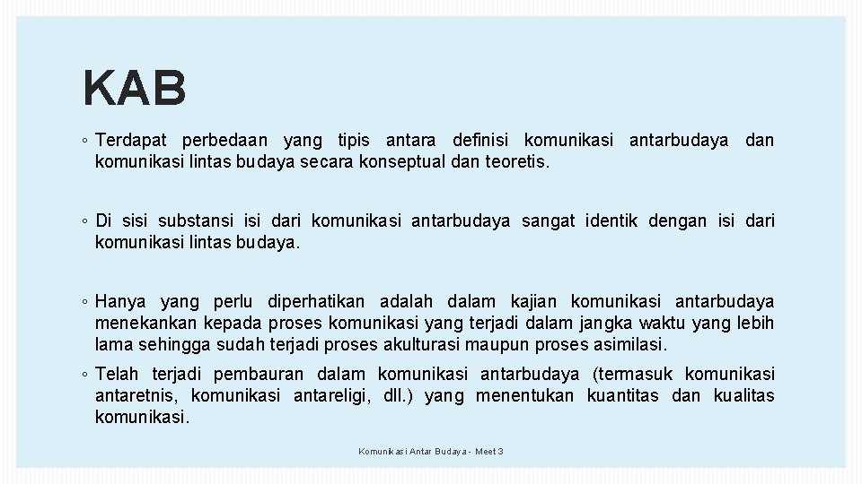 KAB ◦ Terdapat perbedaan yang tipis antara definisi komunikasi antarbudaya dan komunikasi lintas budaya