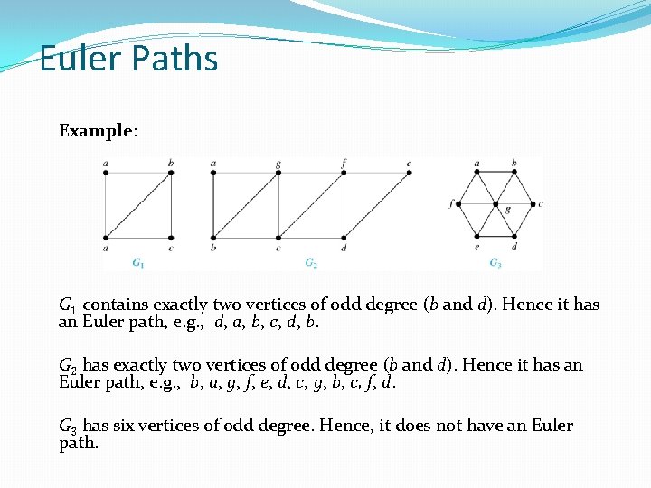 Euler Paths Example: G 1 contains exactly two vertices of odd degree (b and