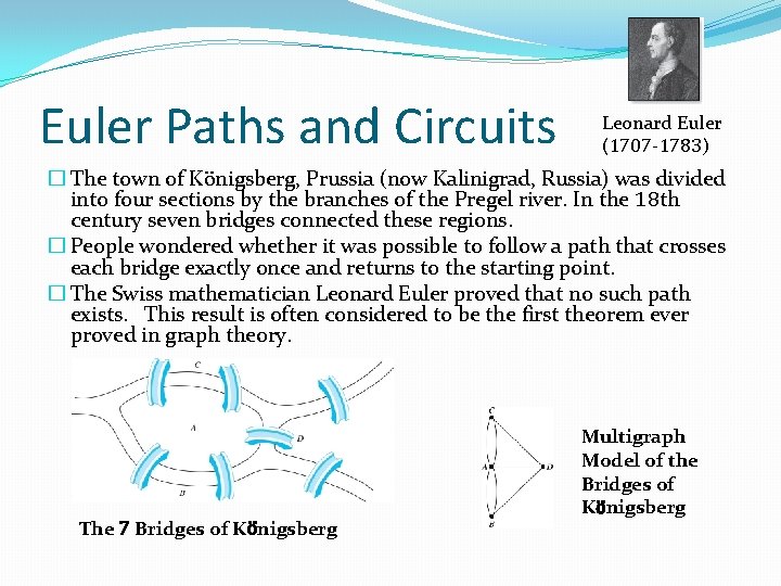 Euler Paths and Circuits Leonard Euler (1707 -1783) � The town of Kӧnigsberg, Prussia