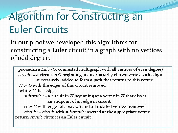 Algorithm for Constructing an Euler Circuits In our proof we developed this algorithms for