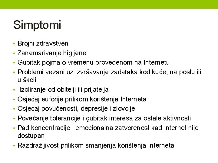 Simptomi • Brojni zdravstveni • Zanemarivanje higijene • Gubitak pojma o vremenu provedenom na