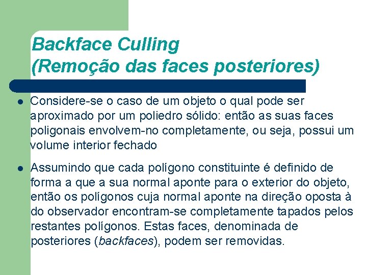 Backface Culling (Remoção das faces posteriores) l Considere-se o caso de um objeto o