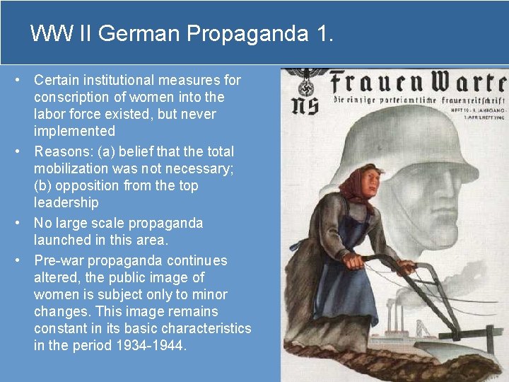 WW II German Propaganda 1. • Certain institutional measures for conscription of women into