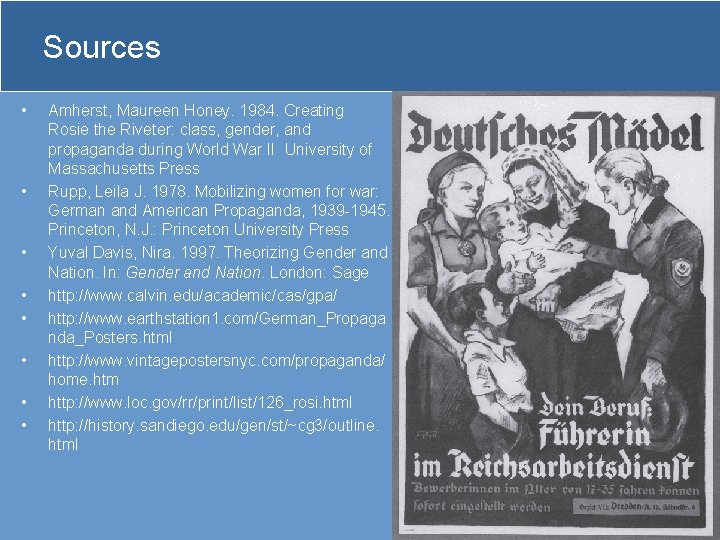 Sources • • Amherst, Maureen Honey. 1984. Creating Rosie the Riveter: class, gender, and