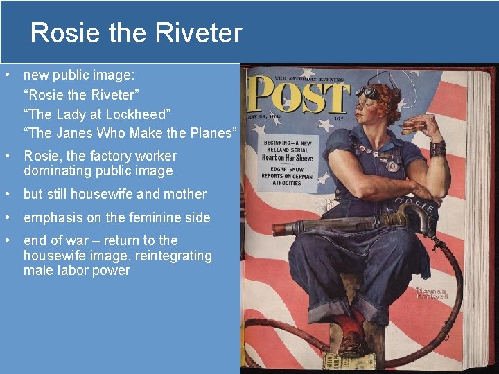 Rosie the Riveter • new public image: “Rosie the Riveter” “The Lady at Lockheed”