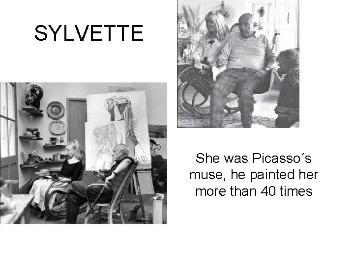 SYLVETTE She was Picasso´s muse, he painted her more than 40 times 