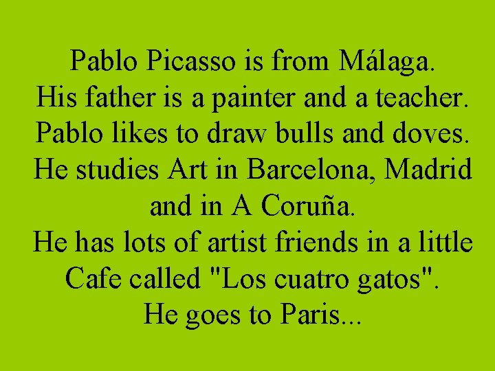 Pablo Picasso is from Málaga. His father is a painter and a teacher. Pablo