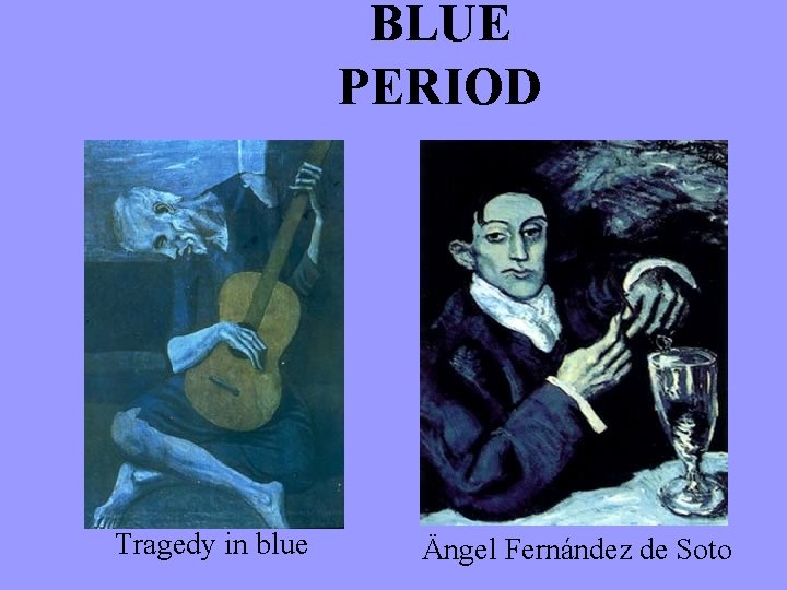 BLUE PERIOD Tragedy in blue Ängel Fernández de Soto 