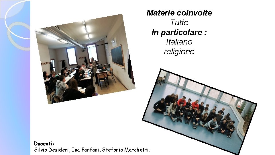 Materie coinvolte Tutte In particolare : Italiano religione Docenti: Silvia Desideri, Isa Fanfani, Stefania