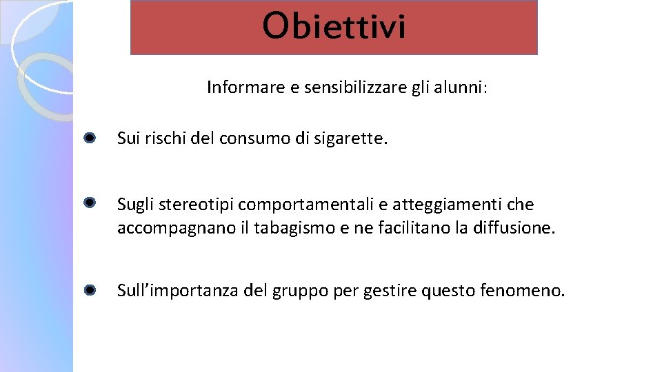 Obiettivi Informare e sensibilizzare gli alunni: Sui rischi del consumo di sigarette. Sugli stereotipi