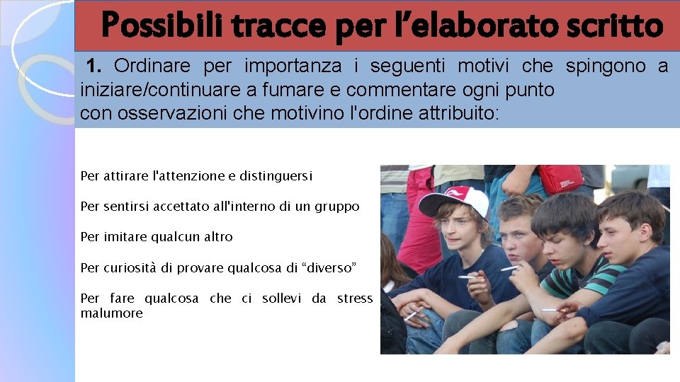 Possibili tracce per l’elaborato scritto 1. Ordinare per importanza i seguenti motivi che spingono