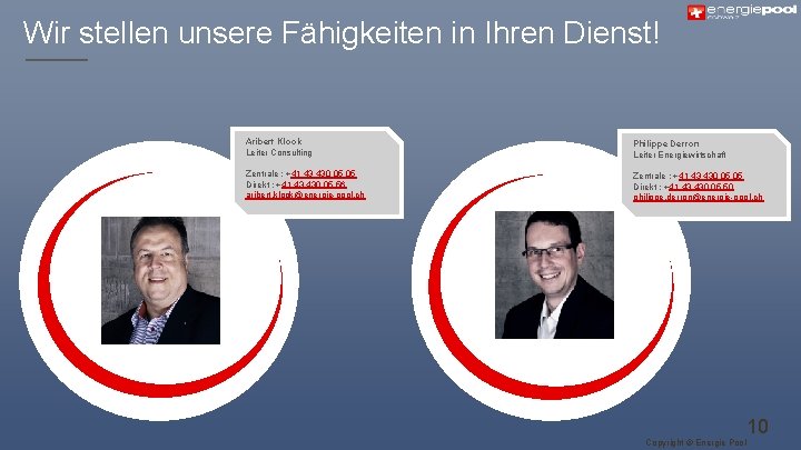 Wir stellen unsere Fähigkeiten in Ihren Dienst! Aribert Klook Leiter Consulting Philippe Derron Leiter