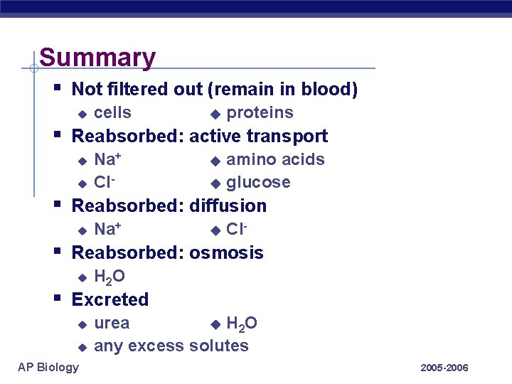 Summary § Not filtered out (remain in blood) u cells u proteins § Reabsorbed: