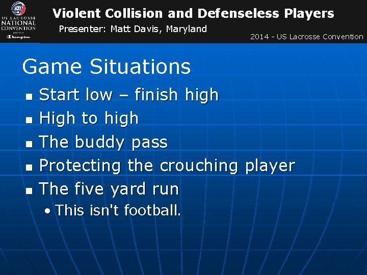 Violent Collision and Defenseless Players Presenter: Matt Davis, Maryland 2014 - US Lacrosse Convention