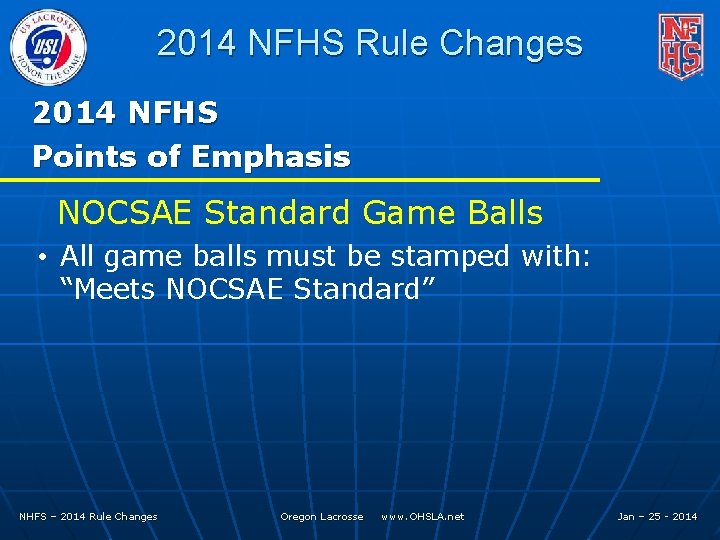 2014 NFHS Rule Changes 2014 NFHS Points of Emphasis NOCSAE Standard Game Balls •