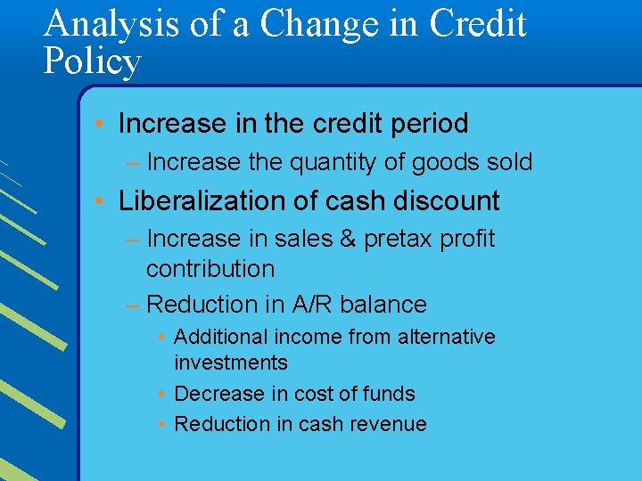 Analysis of a Change in Credit Policy • Increase in the credit period –