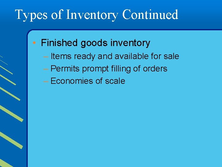 Types of Inventory Continued • Finished goods inventory – Items ready and available for