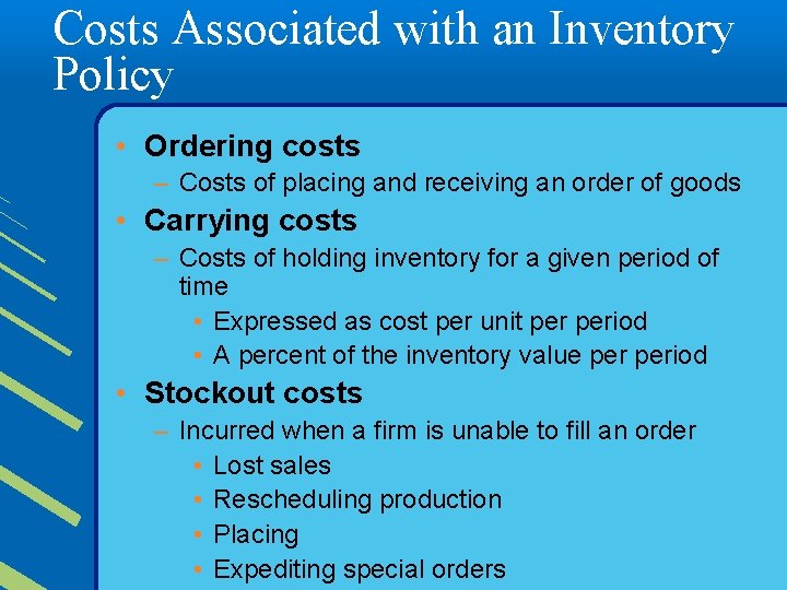 Costs Associated with an Inventory Policy • Ordering costs – Costs of placing and