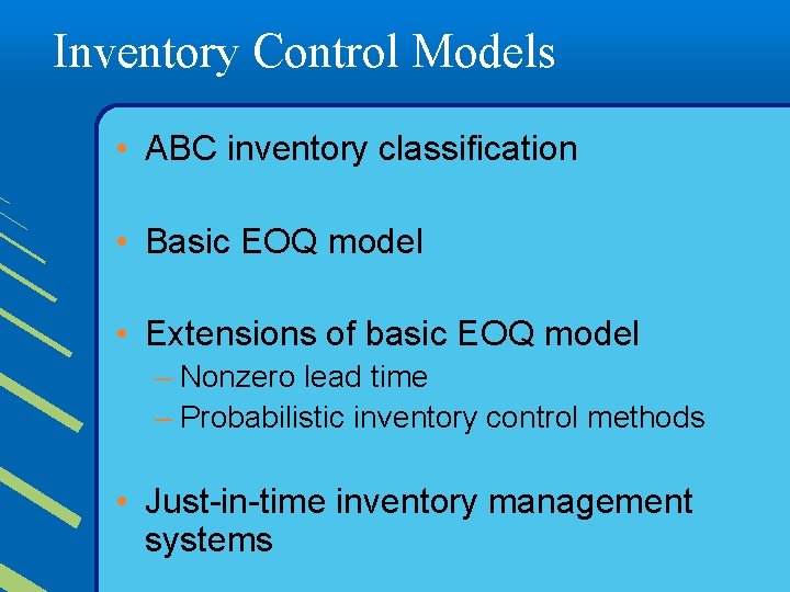 Inventory Control Models • ABC inventory classification • Basic EOQ model • Extensions of