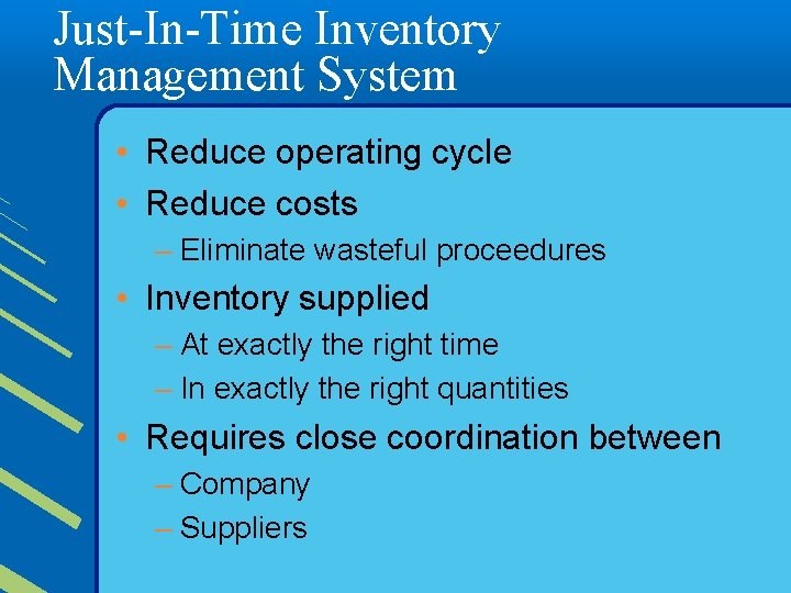 Just-In-Time Inventory Management System • Reduce operating cycle • Reduce costs – Eliminate wasteful