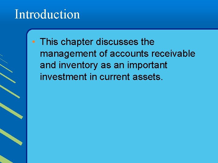 Introduction • This chapter discusses the management of accounts receivable and inventory as an