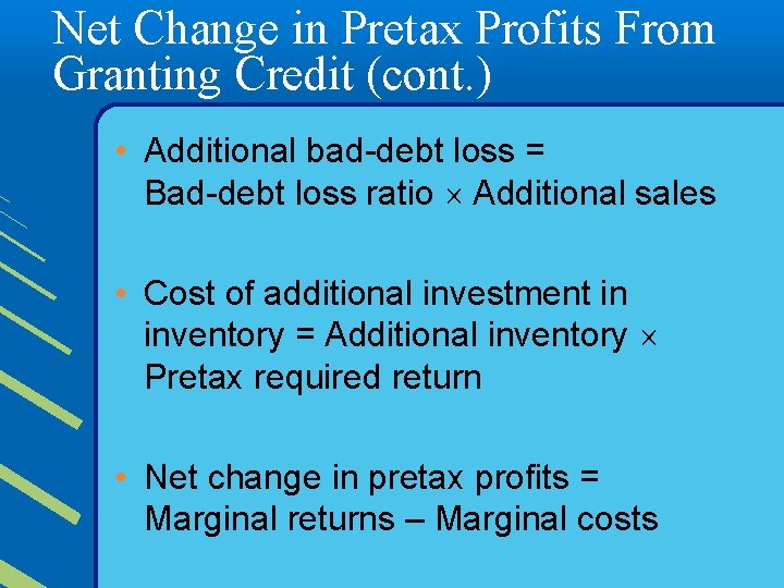 Net Change in Pretax Profits From Granting Credit (cont. ) • Additional bad-debt loss
