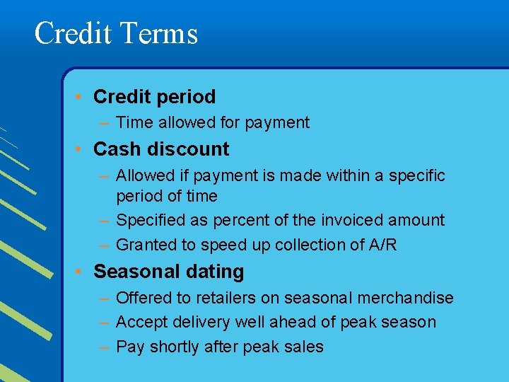 Credit Terms • Credit period – Time allowed for payment • Cash discount –