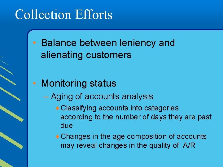 Collection Efforts • Balance between leniency and alienating customers • Monitoring status – Aging