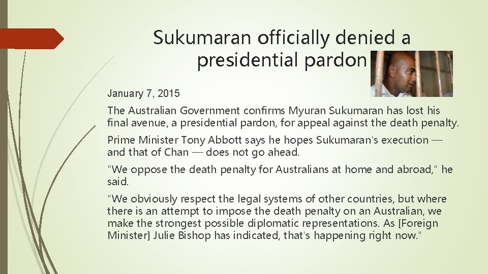 Sukumaran officially denied a presidential pardon January 7, 2015 The Australian Government confirms Myuran