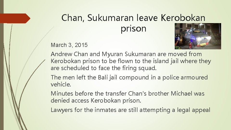 Chan, Sukumaran leave Kerobokan prison March 3, 2015 Andrew Chan and Myuran Sukumaran are