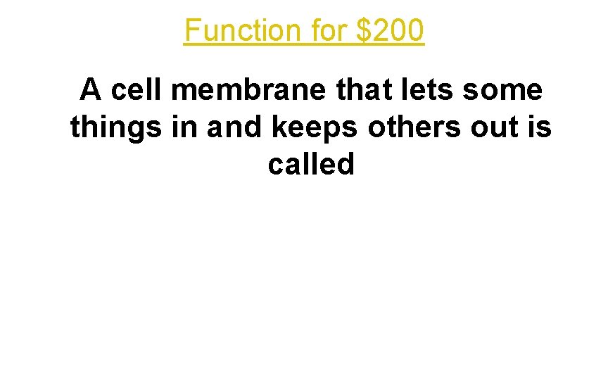 Function for $200 A cell membrane that lets some things in and keeps others