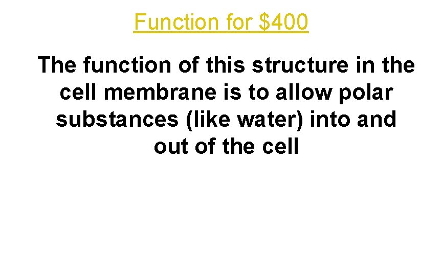 Function for $400 The function of this structure in the cell membrane is to