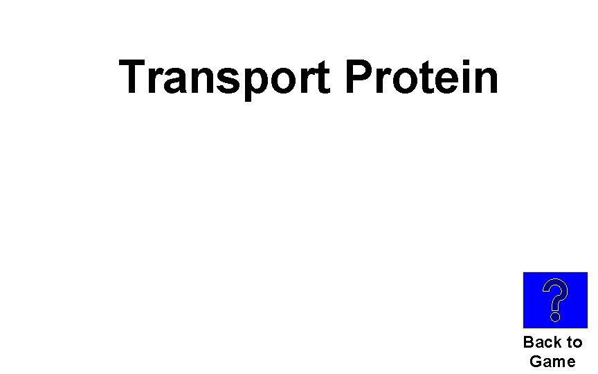 Transport Protein Back to Game 