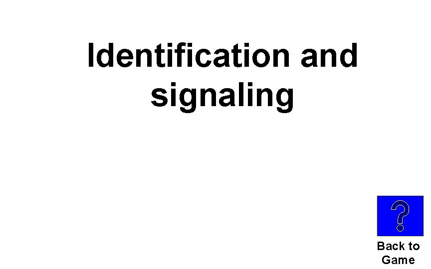 Identification and signaling Back to Game 