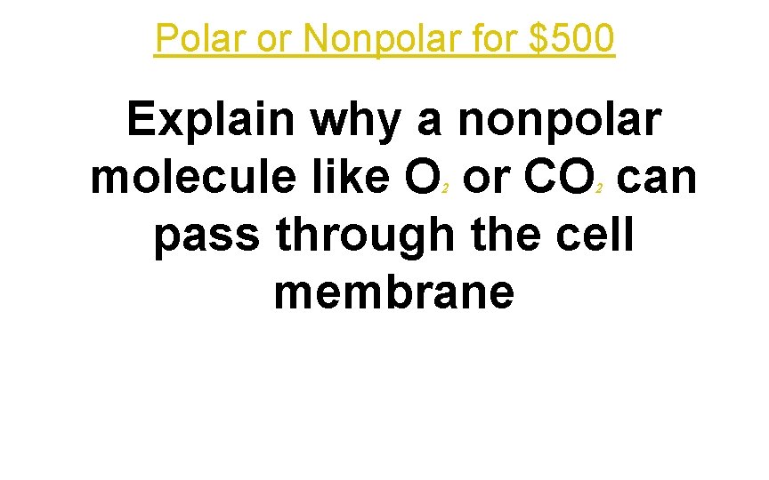 Polar or Nonpolar for $500 Explain why a nonpolar molecule like O or CO