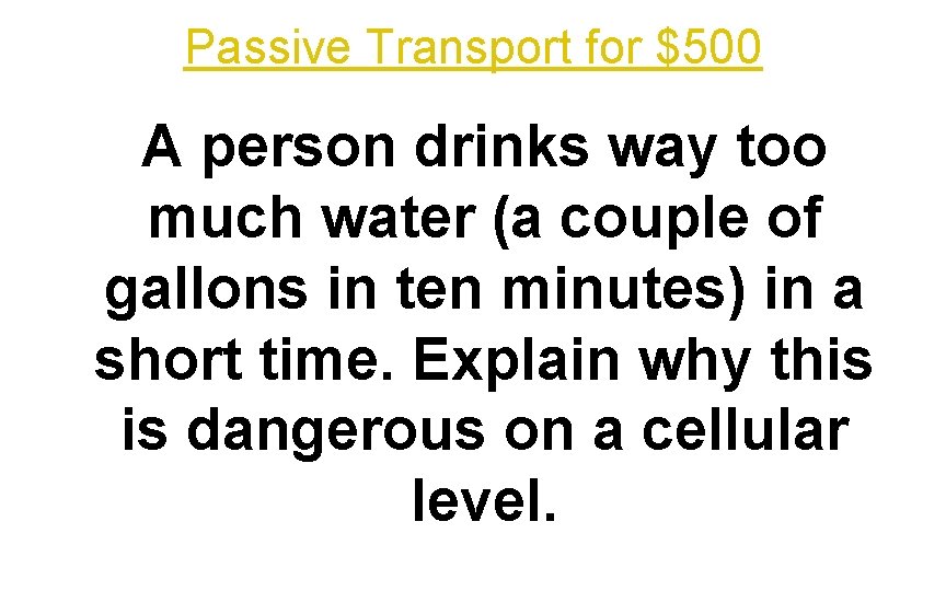 Passive Transport for $500 A person drinks way too much water (a couple of