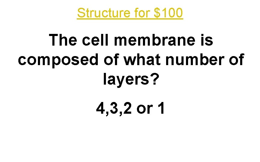 Structure for $100 The cell membrane is composed of what number of layers? 4,