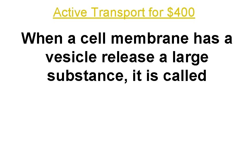 Active Transport for $400 When a cell membrane has a vesicle release a large
