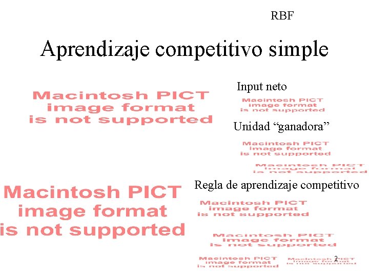 RBF Aprendizaje competitivo simple Input neto Unidad “ganadora” Regla de aprendizaje competitivo 2 