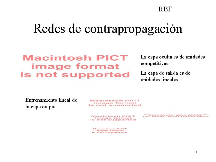 RBF Redes de contrapropagación La capa oculta es de unidades competitivas. La capa de